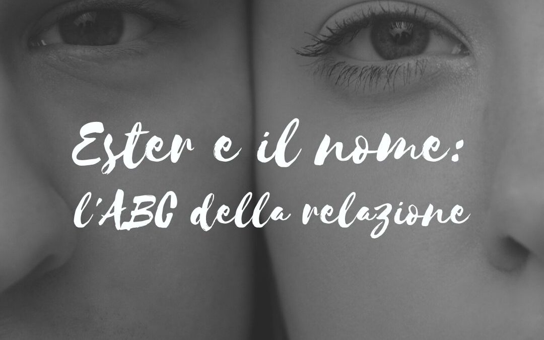 Ester e il nome, l’ABC della relazione