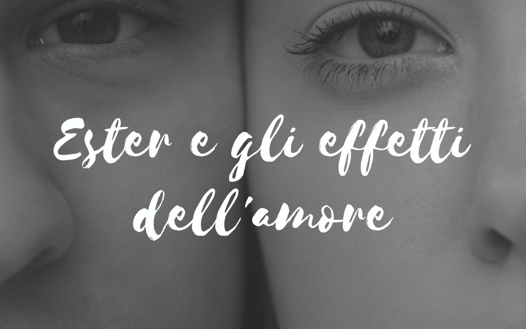 Ester e gli effetti dell’amore