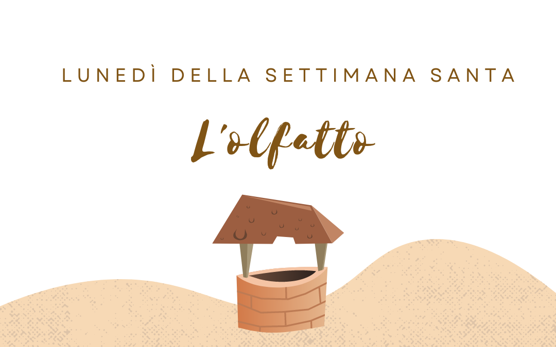 Settimana Santa: Lunedì – l’olfatto.