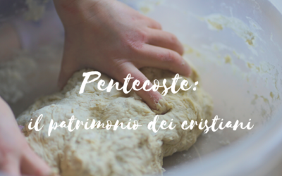 Pentecoste: il patrimonio dei cristiani