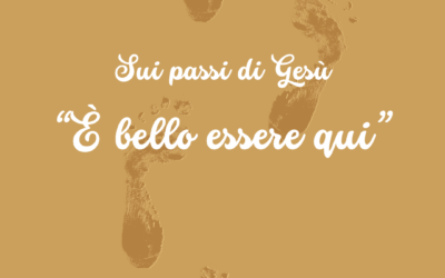 Sui passi di Gesù: “È bello essere qui”