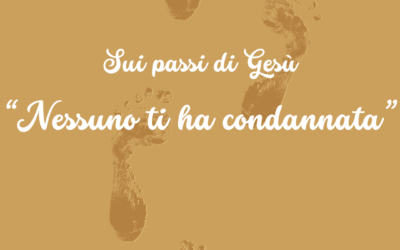 Sui passi di Gesù: “Nessuno ti ha condannata”